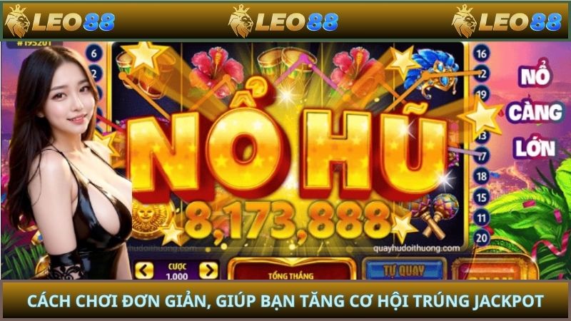 Cách chơi đơn giản, giúp bạn tăng cơ hội trúng jackpot