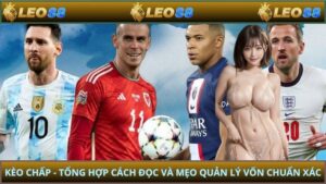 Kèo Chấp – Tổng Hợp Cách Đọc Và Mẹo Quản Lý Vốn Chuẩn Xác