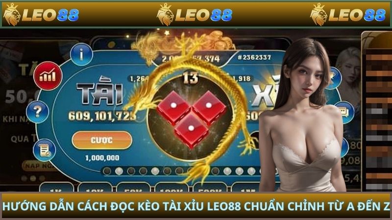 Hướng Dẫn Cách Đọc Kèo Tài Xỉu LEO88 Chuẩn Chỉnh Từ A Đến Z