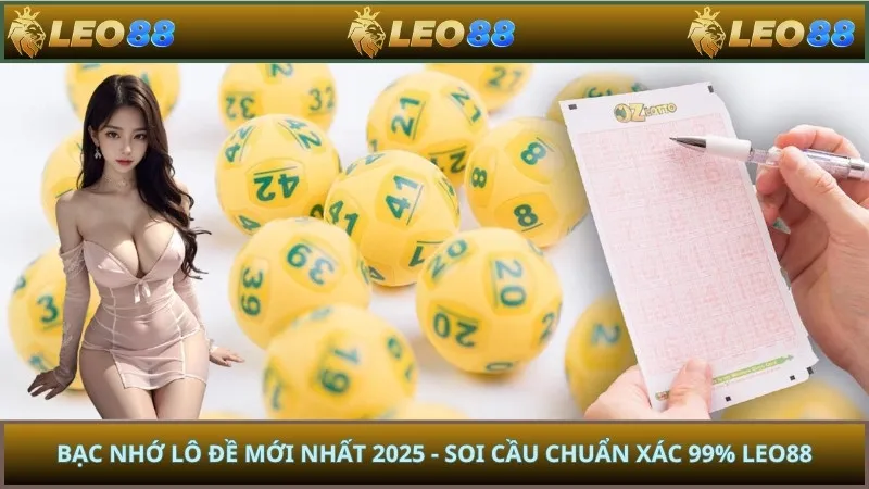 Bạc Nhớ Lô Đề Mới Nhất 2025 - Soi Cầu Chuẩn Xác 99% LEO88