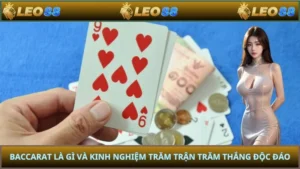 Baccarat Là Gì Và Kinh Nghiệm Trăm Trận Trăm Thắng Độc Đáo