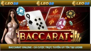 Baccarat Online - Cá Cược Trực Tuyến Uy Tín Tại LEO88