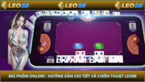 Bài Phỏm Online - Hướng Dẫn Chi Tiết Và Chiến Thuật LEO88
