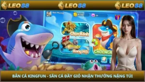 Bắn Cá Kingfun - Săn Cá Đầy Giỏ Nhận Thưởng Nặng Túi