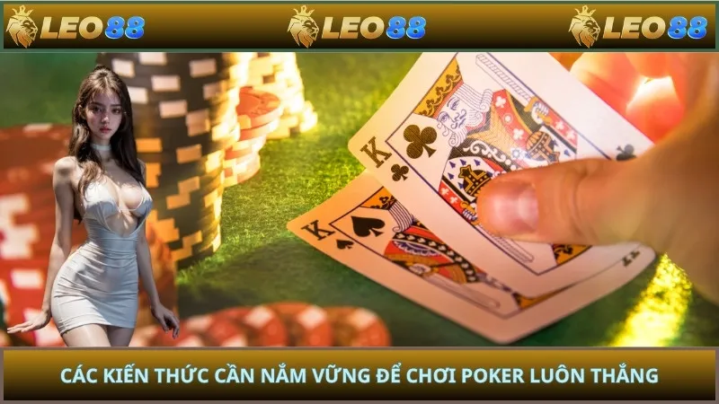 Các kiến thức cần nắm vững để chơi poker luôn thắng