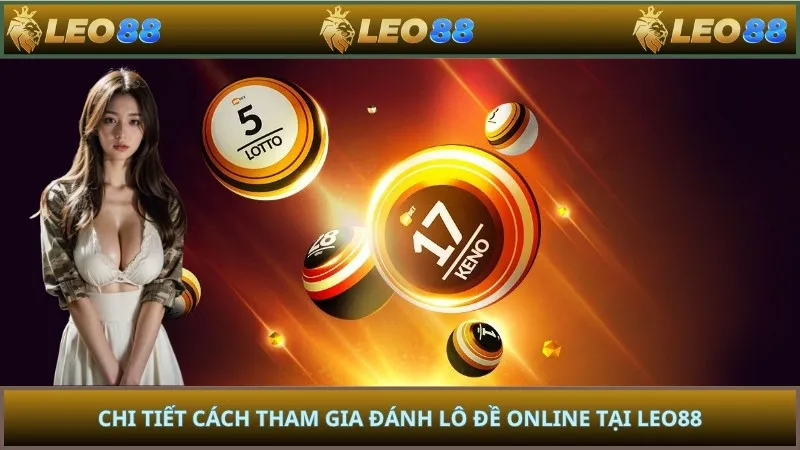 Chi tiết cách tham gia đánh lô đề online tại LEO88