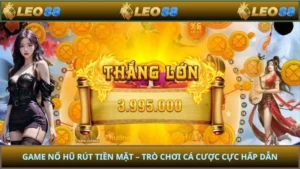 Game Nổ Hũ Rút Tiền Mặt – Trò Chơi Cá Cược Cực Hấp Dẫn