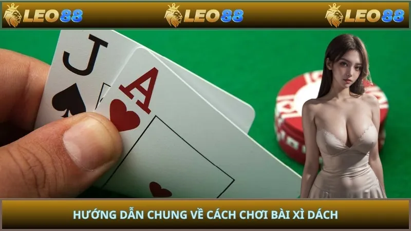 Hướng dẫn chung về cách chơi bài xì dách