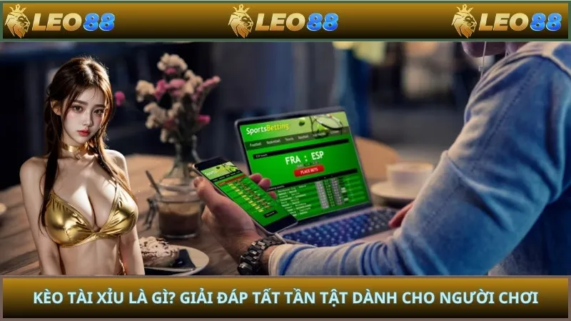 Kèo Tài Xỉu Là Gì? Giải Đáp Tất Tần Tật Dành Cho Người Chơi