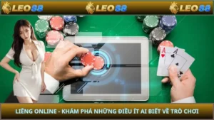 Liêng Online - Khám Phá Những Điều Ít Ai Biết Về Trò Chơi
