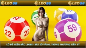 Lô Đề Miền Bắc LEO88 - Bắt Số Vàng, Trúng Thưởng Tiền Tỷ