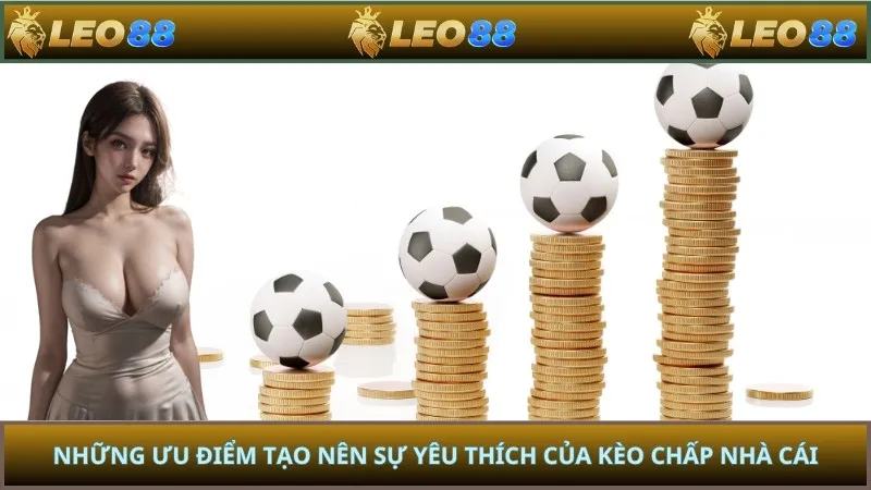 Những ưu điểm tạo nên sự yêu thích của kèo chấp nhà cái
