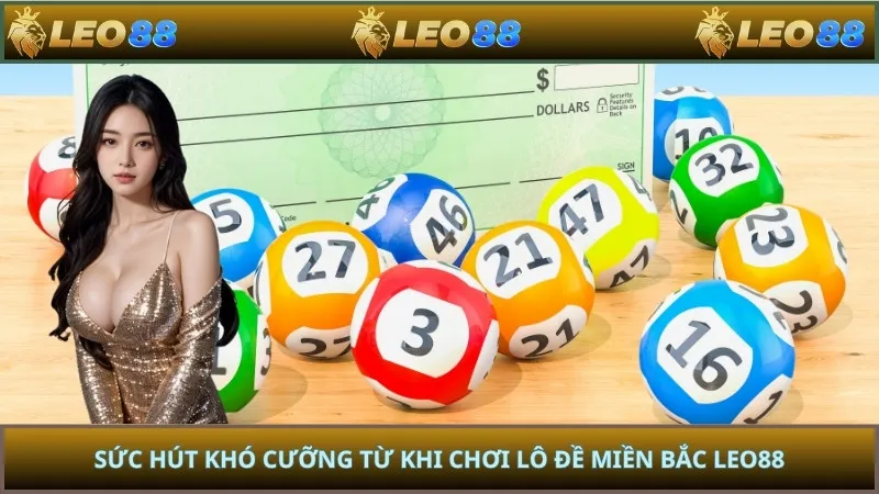 Sức hút khó cưỡng từ khi chơi lô đề miền bắc LEO88