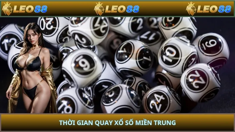 Thời gian quay xổ số miền Trung
