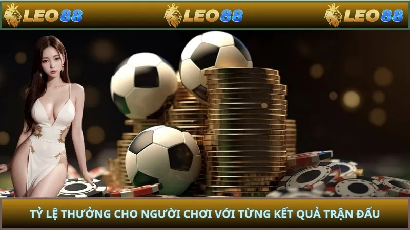 Tỷ lệ thưởng cho người chơi với từng kết quả trận đấu
