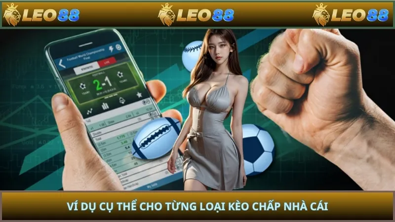 Ví dụ cụ thể cho từng loại kèo chấp nhà cái